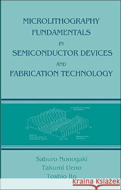 Microlithography Fundamentals in Semiconductor Devices and Fabrication Technology Saburo Nonogaki Takumi Ueno Nonogaki 9780824799519 CRC