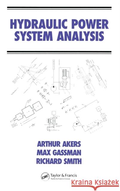 hydraulic power system analysis  Akers, Arthur 9780824799564 CRC Press