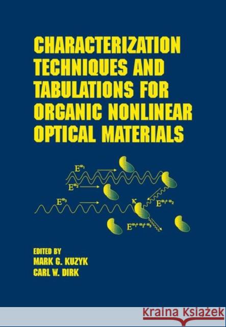 Characterization Techniques and Tabulations for Organic Nonlinear Optical Materials Mark G. Kuzyk Carl W. Dirk Kuzyk 9780824799687 CRC