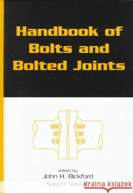 Handbook of Bolts and Bolted Joints Sayed Nassar John H. Bickford Bickford Bickford 9780824799779