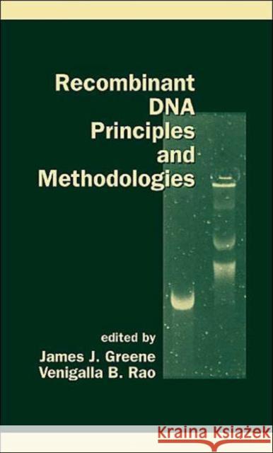 Recombinant DNA Principles and Methodologies James J. Greene Venigalla B. Rao Greene Greene 9780824799892