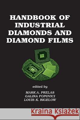 Handbook of Industrial Diamonds and Diamond Films Mark A. Prelas Prelas                                   Prelas A. Prelas 9780824799946 CRC