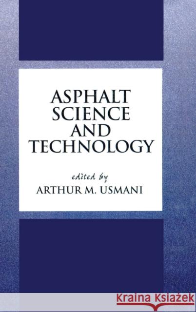 Asphalt Science and Technology Arthur M. Usmani 9780824799984 Marcel Dekker