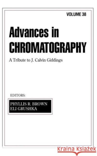 Advances in Chromatography: Volume 38 Brown, Phyllis R. 9780824799991 CRC