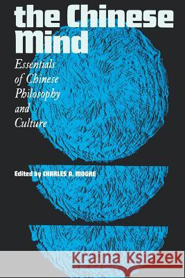 The Chinese Mind: Essentials of Chinese Philosophy and Culture Moore, Charles a. 9780824800758 University of Hawaii Press