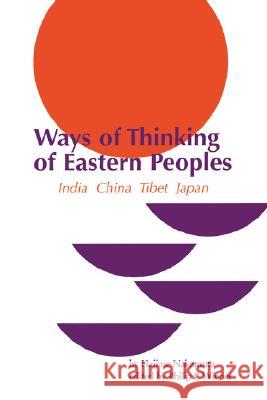 Ways of Thinking of Eastern Peoples: India, China, Tibet, Japan (Revised English Translation) Hajime Nakamura Philip P. Wiener Hajime Nakamura 9780824800789