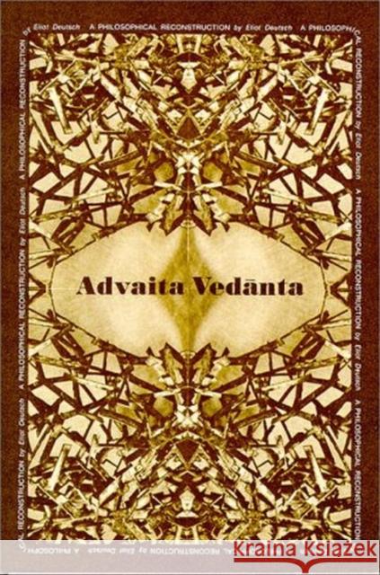 Advaita Vedānta: A Philosophical Reconstruction Deutsch, Eliot 9780824802714 University of Hawaii Press