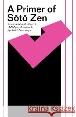 A Primer of Soto Zen: A Translation of Dogen's Shobogenzo Zuimonki Reiho Masumaga Dogen 9780824803575 University of Hawaii Press