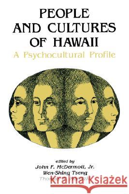 People and Cultures of Hawaii : A Psychocultural Profile John Francis McDermott Wen-Shing Tseng Thomas W. Maretzki 9780824807061 University of Hawaii Press