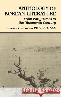 Anthology of Korean Literature: From Early Times to Nineteenth Century Peter H. Lee Peter H. Lee Peter H. Lee 9780824807399 University of Hawaii Press