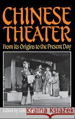 Chinese Theater: From Its Origins to the Present Day  9780824808136 University of Hawai'i Press