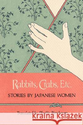 Rabbits, Crabs, Etc.: Stories by Japanese Women Phyllis Birnbaum Phyllis Birnbaum 9780824808174