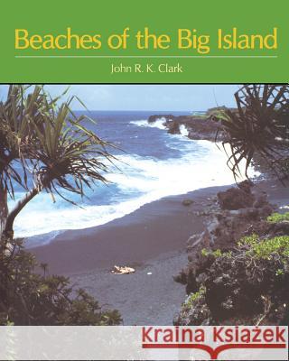 Beaches of the Big Island John R. Clark 9780824809768 University of Hawaii Press