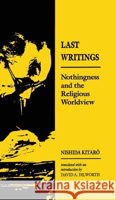 Last Writings: Nothingness and the Religious Worldview Kitarao Nishida Nishida Kitaro Nishida 9780824810405 University of Hawaii Press