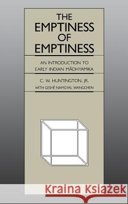 The Emptiness of Emptiness: An Introduction to Early Indian Mādhyamika Huntington, C. W. 9780824811655 University of Hawaii Press