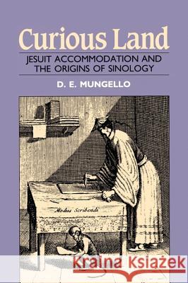 Curious Land: Jesuit Accommodation and the Origins of Sinology Mungello, D. E. 9780824812195 University of Hawaii Press