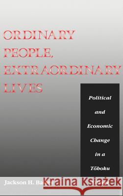 Ordinary People, Extraordinary Lives: A Study of the Political and Economic Change in a Tohoku Village Bailey, Jackson H. 9780824812997