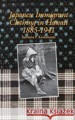 Japanese Immigrant Clothing in Hawaii 1885-1941 Kawakami, Barbara F. 9780824813512 University of Hawaii Press