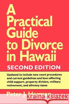 A Practical Guide to Divorce in Hawaii, 2nd Ed. Herman, Peter J. 9780824813604