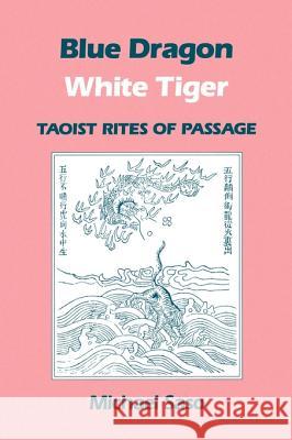 Blue Dragon White Tiger: Taoist Rites of Passage Saso, Michael R. 9780824813611 University of Hawaii Press