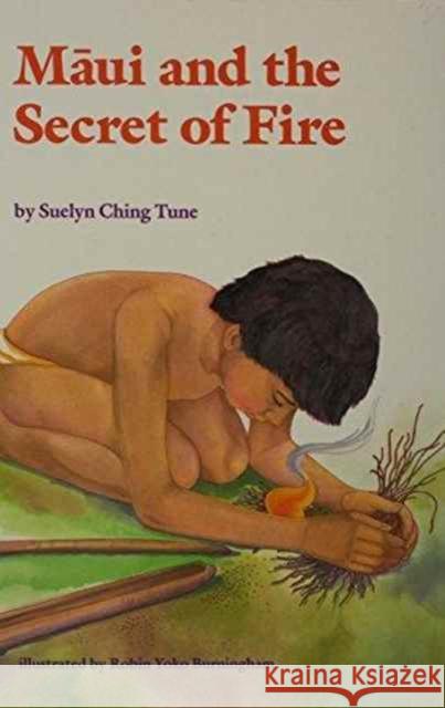 Māui and the Secret of Fire Tune, Suelyn Ching 9780824813918 University of Hawaii Press