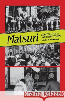 Matsuri: Fetivals of a Japanese Town Ashkenazi, Michael 9780824814212 University of Hawaii Press