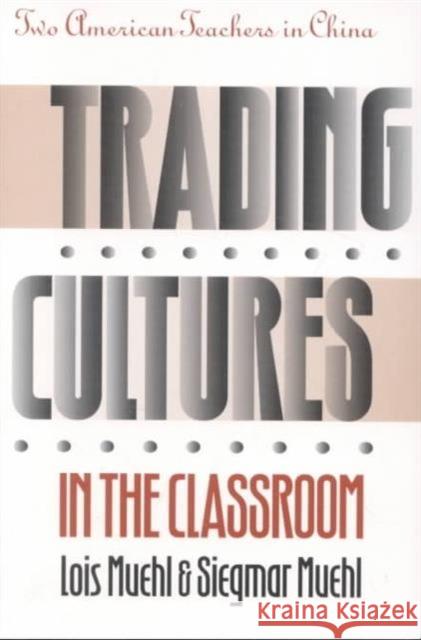 Trading Cultures in the Classroom: Two American Teachers in China Muehl, Siegmar And Lois 9780824814427 University of Hawai'i Press