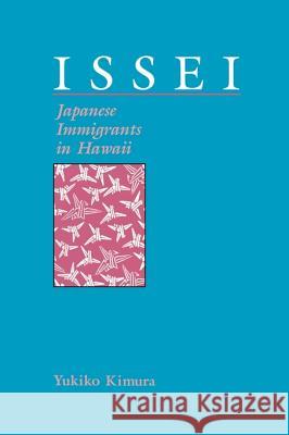 Issei: Japanese Immigrants in Hawaii Kimura, Yukiko 9780824814816 University of Hawaii Press