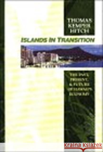 Islands in Transition: The Past, Present, and Future of Hawaii's Economy Hitch, Thomas Kemper 9780824814984