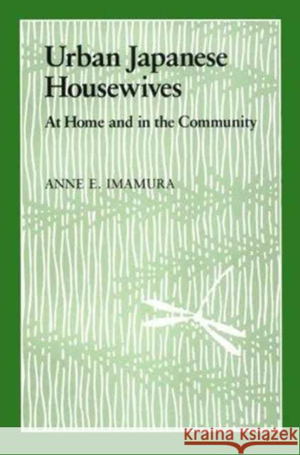 Urban Japanese Housewives: At Home and in the Community Imamura, Anne E. 9780824814991