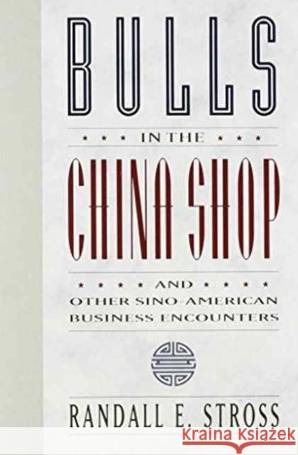Bulls in the China Shop and Other Sino-American Business Encounters Stross, Randall E. 9780824815097 University of Hawaii Press