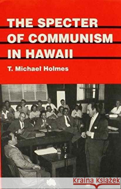 The Specter of Communism in Hawaii T. Michael Holmes 9780824815509