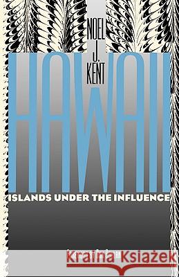 Hawaii Islands Under the Influence Kent, Noel J. 9780824815523