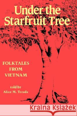 Under the Starfruit Tree: Folktales from Vietnam Alice M. Terada Janet Larsen Janet Larsen 9780824815530