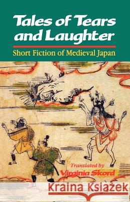 Tales of Tears and Laughter: Short Fiction of Medieval Japan Skord, Virginia 9780824815691 University of Hawaii Press