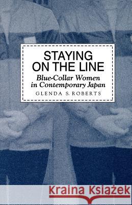 Staying on the Line: Blue-Collar Women in Contemporary Japan Roberts, Glenda S. 9780824815790 University of Hawaii Press