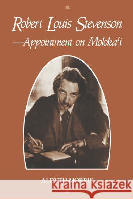Robert Louis Stevenson--Appointment on Moloka'i Aldyth Morris 9780824816711 University of Hawaii Press