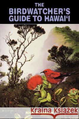 The Birdwatcher's Guide to Hawaii Rick Soehren Rick Sochren 9780824816834