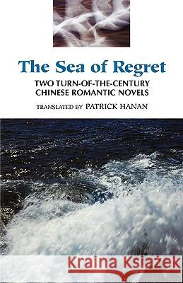 The Sea of Regret: Two Turn-Of-The-Century Chinese Romantic Novels Jianren, Wu 9780824817091 University of Hawaii Press