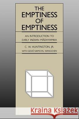 The Emptiness of Emptiness: An Introduction to Early Indian Mādhyamika Huntington, C. W. 9780824817121 University of Hawaii Press