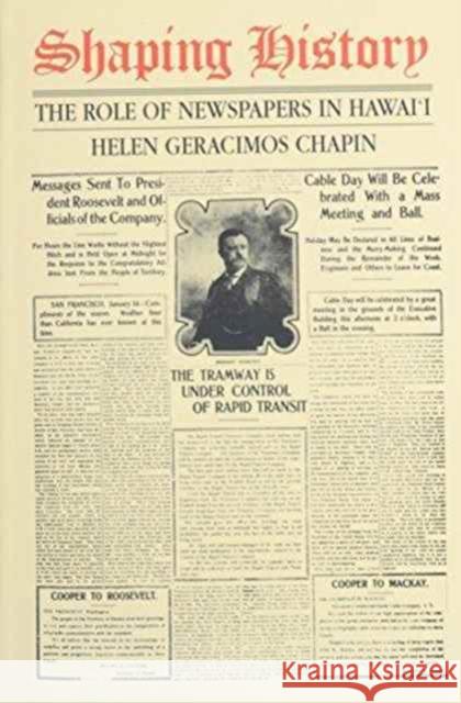 Shaping History: The Role of Newspapers in Hawaii Helen Geracimos Chapin 9780824817183 University of Hawaii Press