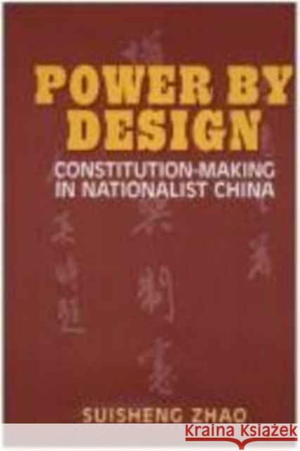 Power by Design: Constitution-Making in Nationalist China Zhao, Suisheng 9780824817213