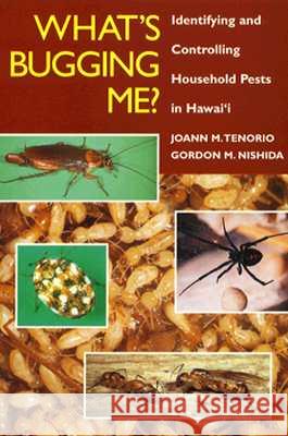What's Bugging Me? Identifying and Controlling Household Pests in Hawaii Joann M. Tenorio Gordon M. Nishida 9780824817428 University of Hawaii Press