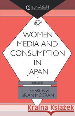 Women, Media, and Consumption in Japan Lise Skov Brian Moeran 9780824817763 University of Hawaii Press