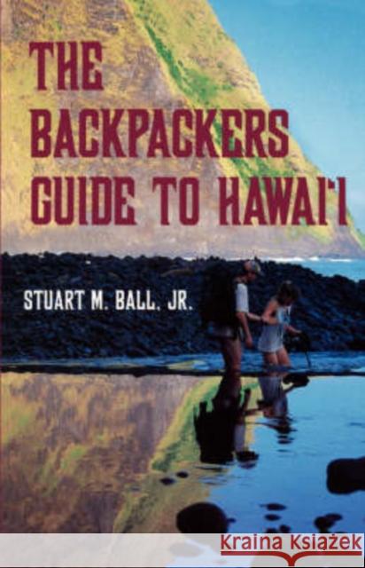 The Backpackers Guide to Hawai'i Ball, Stuart M. 9780824817855