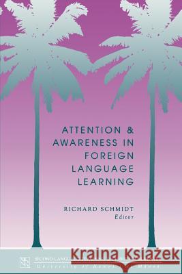 Attention and Awareness in Foreign Language Learning Richard Schmidt 9780824817947 University of Hawai'i Press