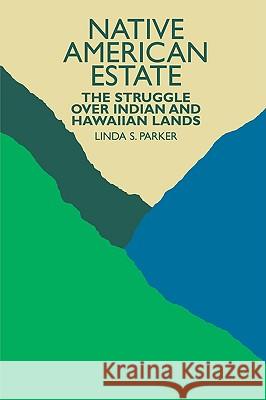 Native American Estate: The Struggle Over Indian and Hawaiian Lands Parker, Linda S. 9780824818074 University of Hawaii Press