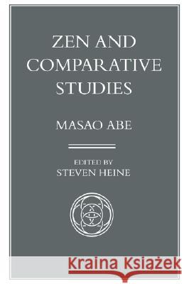 Zen and Comparative Studies: Part Two of a Two-Volume Sequel to Zen and Western Thought Abe, Masao 9780824818326