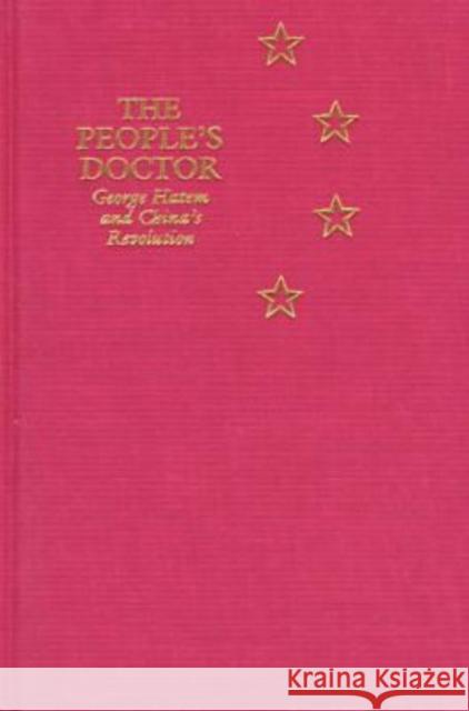 The People's Doctor: George Hatem and China's Revolution Porter, Edgar A. 9780824818401 University of Hawaii Press