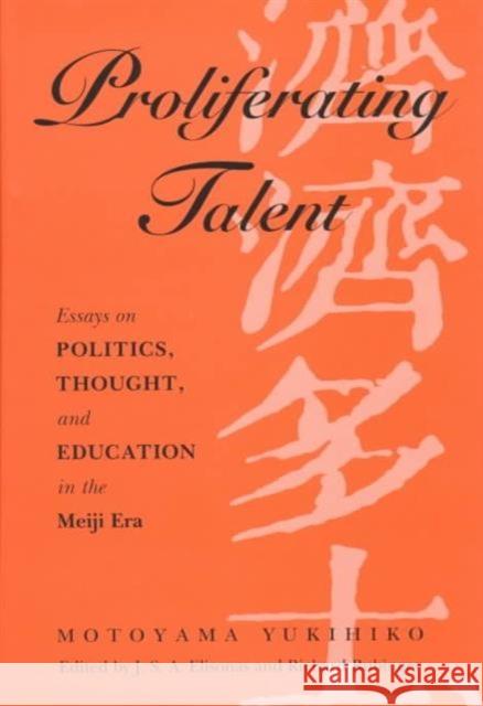 Proliferating Talent: Essays on Politics, Thought, and Education in the Meiji Era Yukihiko, Motoyama 9780824818463 University of Hawaii Press